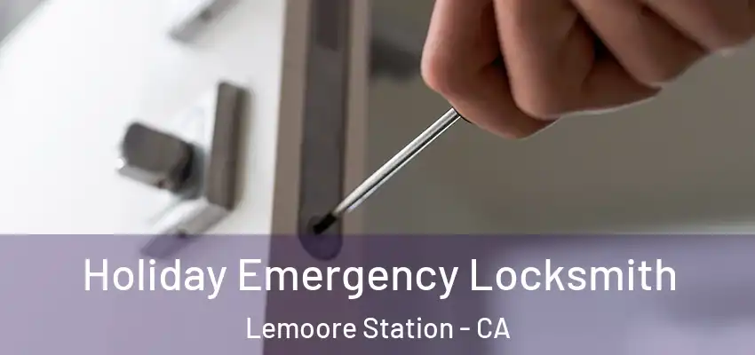  Holiday Emergency Locksmith Lemoore Station - CA